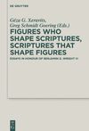 Xeravits G.G. (ed.), Goering G.S. (ed.)  Figures who Shape Scriptures, Scriptures that Shape Figures. Essays in Honour of Benjamin G. Wright III